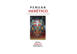 Pensar herético. Ensayos libres sobre ciencia y universidad