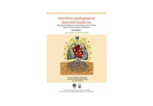 Siembras pedagógicas descolonizadoras. Bio/epistemologías en una ecología inter/científica. Salud comunal- botiquín herbolario. Volumen 1